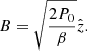 $$ \begin{aligned} B = \sqrt{\frac{2P_0}{\beta }}\hat{z}. \end{aligned} $$