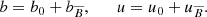 $$ \begin{aligned} b = b_0 + b_{\overline{B}}, \qquad u = u_0 + u_{\overline{B}}. \end{aligned} $$