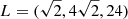 $ L = (\sqrt{2}, 4\sqrt{2}, 24) $