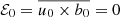 $ \mathcal{E}_0 = \overline{u_0 \times b_0} = 0 $