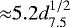 ${\approx} 5.2d^{1/2}_{7.5}$