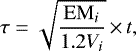 \begin{equation*} \tau = \sqrt{\frac{\mathrm{EM}_i}{1.2 V_i}} \,{\times}\, t,\end{equation*}
