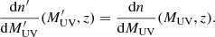 $$ \begin{aligned} \frac{\mathrm{d}n^{\prime }}{\mathrm{d}M^{\prime }_{\rm {UV}}}(M^{\prime }_{\rm {UV}},z)= \frac{\mathrm{d}n}{\mathrm{d}M_{\rm {UV}}}(M_{\rm {UV}},z). \end{aligned} $$