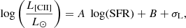 $$ \begin{aligned} \log \left( \frac{L_{\rm {[CII]}}}{L_{\odot }}\right)=A \ \log (\mathrm{SFR})+B+ \sigma _{\rm {L}}, \end{aligned} $$
