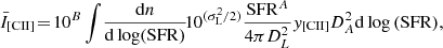 $$ \begin{aligned} \!\bar{I}_{\rm {[CII]}}\! =\! 10^{B} \int \! \frac{\mathrm{d}n}{\mathrm{d} \log (\mathrm{SFR})} \!10^{( \sigma _{\rm {L}} ^{2}/2)} \frac{\mathrm{SFR}^{A}}{4 \pi D_{L}^{2}} { y}_{\rm {[CII]}} D_{A}^{2} \mathrm{d} \log \mathrm{(SFR)}, \end{aligned} $$