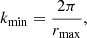 $$ \begin{aligned} k_{\rm {min}}=\frac{2 \pi }{r_{\rm {max}}}, \end{aligned} $$