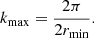 $$ \begin{aligned} k_{\rm {max}}=\frac{2 \pi }{2 r_{\rm {min}}}. \end{aligned} $$
