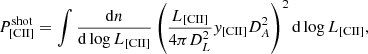$$ \begin{aligned} P_{\rm {[CII]}}^{\text{shot}}=\int \frac{\mathrm{d}n}{\mathrm{d} \log L_{\mathrm{[CII]} }} \left(\frac{L_{\rm {[CII]}}}{4 \pi D_{L}^{2}}{ y}_{\rm {[CII]}} D_{A}^{2}\right)^{2} \mathrm{d} \log L_{\mathrm{[CII]} }, \end{aligned} $$