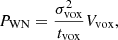 $$ \begin{aligned} P_{\rm WN} = \frac{\sigma ^{2}_{\rm {vox}}}{t_{\rm {vox}}}V_{\rm {vox}}, \end{aligned} $$