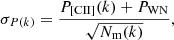 $$ \begin{aligned} \sigma _{P(k)} = \frac{P_{\rm [CII]}(k)+P_{\rm {WN}}}{\sqrt{N_{\rm {m}}(k)}}, \end{aligned} $$