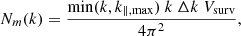 $$ \begin{aligned} N_{m}(k)=\frac{\min (k, k_{\parallel , \mathrm {max}}) \ k \ \Delta k \ V_{\mathrm{surv} }}{4 \pi ^{2}}, \end{aligned} $$