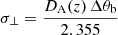 $$ \begin{aligned} \sigma _{\perp }=\frac{D_{\rm {A}}(z)\,\Delta \theta _{\rm {b}}}{2.355} \end{aligned} $$