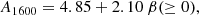 $$ \begin{aligned} A_{1600}=4.85+2.10 \ \beta (\ge 0) , \end{aligned} $$