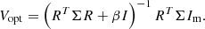$$ \begin{aligned} V_{\mathrm{opt} } = \left(R^T \Sigma R + \beta I \right)^{-1} R^T \Sigma I_{\mathrm{m} }. \end{aligned} $$