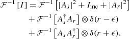 $$ \begin{aligned}&\mathcal{F} ^{-1}\left[I\right] = \mathcal{F} ^{-1}\left[|A_s|^2 + I_{\mathrm{inc} } + |A_r|^2\right] \nonumber \\&\qquad \qquad + \mathcal{F} ^{-1}\left[A_s^\dagger A_r\right]\otimes \delta (r - \epsilon ) \nonumber \\&\qquad \qquad + \mathcal{F} ^{-1}\left[A_s A_r^\dagger \right]\otimes \delta (r + \epsilon ). \end{aligned} $$