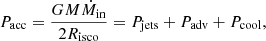 $$ \begin{aligned} P_{\rm acc} = \frac{G M \dot{M}_{\rm in}}{2 R_{\rm isco}} = P_{\rm jets} + P_{\rm adv} + P_{\rm cool}, \end{aligned} $$