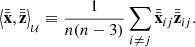 $$ \begin{aligned} \left\langle \bar{\bar{\mathbf{x}}}, \bar{\bar{\mathbf{z}}} \right\rangle _{_\mathcal{U} } \equiv \frac{1}{n(n-3)}\sum _{i\ne j}{\bar{\bar{\mathbf{x}}}_{ij}\bar{\bar{\mathbf{z}}}_{ij}} . \end{aligned} $$