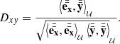 $$ \begin{aligned} D_{x{ y}} = \frac{\left\langle \bar{\bar{\mathbf{{e}_{x}}}}, \bar{\bar{\mathbf{y}}} \right\rangle _{_{\mathcal{U} }}}{\sqrt{\left\langle \bar{\bar{\mathbf{{e}_{x}}}}, \bar{\bar{\mathbf{{e}_{x}}}} \right\rangle _{_{\mathcal{U} }}\left\langle \bar{\bar{\mathbf{y}}}, \bar{\bar{\mathbf{y}}} \right\rangle }_{_{\mathcal{U} }}} . \end{aligned} $$