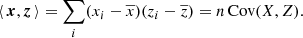 $$ \begin{aligned} \left\langle \,\boldsymbol{x}, \boldsymbol{z}\, \right\rangle = \sum _i (x_i - \overline{x})(z_i - \overline{z}) = n \,\mathrm{Cov}(X, Z) . \end{aligned} $$