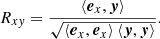 $$ \begin{aligned} R_{x{ y}} = \frac{\left\langle \boldsymbol{e}_{x}, \boldsymbol{y} \right\rangle }{\sqrt{\left\langle \boldsymbol{e}_{x}, \boldsymbol{e}_{x} \right\rangle \left\langle \boldsymbol{y}, \boldsymbol{y} \right\rangle }}. \end{aligned} $$