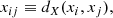 $$ \begin{aligned} x_{ij} \equiv d_X(x_i, x_j) , \end{aligned} $$
