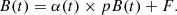 $$ \begin{aligned} B(t) = \alpha (t) \times pB(t) + F. \end{aligned} $$