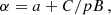 $$ \begin{aligned} \alpha = a + C/pB \,, \end{aligned} $$
