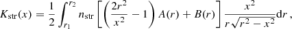 $$ \begin{aligned} K_{\rm str}(x) = \frac{1}{2} \int _{r_1}^{r_2} n_{\rm str} \left[\left(\frac{2r^2}{x^2} -1\right)A(r) + B(r)\right] \frac{x^2}{r\sqrt{r^2-x^2}} \mathrm{d} r \,, \end{aligned} $$