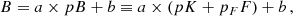 $$ \begin{aligned} B = a \times pB + b \equiv a \times (pK + p_F F) + b \,, \end{aligned} $$