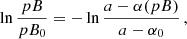 $$ \begin{aligned} \ln \frac{pB}{pB_0} = - \ln \frac{a-\alpha (pB)}{a-\alpha _0} \, , \end{aligned} $$