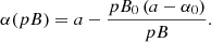 $$ \begin{aligned} \alpha (pB) = a - \frac{pB_0\,(a-\alpha _0)}{pB}. \end{aligned} $$