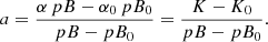 $$ \begin{aligned} a = \frac{\alpha \,pB - \alpha _0\,pB_0}{pB - pB_0} = \frac{K - K_0}{pB - pB_0} .\end{aligned} $$