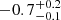 $ -0.7^{+0.2}_{-0.1} $