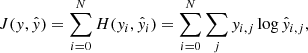 $$ \begin{aligned} J({ y},\hat{y})= \sum _{i=0}^N H({ y}_i,\hat{y}_i) = \sum _{i=0}^N \sum _j { y}_{i,j}\log \hat{y}_{i,j}, \end{aligned} $$