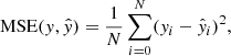 $$ \begin{aligned} \mathrm{MSE}({ y},\hat{y})= \frac{1}{N}\sum _{i=0}^N ({ y}_i-\hat{y}_i)^2, \end{aligned} $$