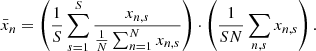 $$ \begin{aligned} \bar{x}_n = \left(\frac{1}{S} \sum _{s=1}^{S} \frac{x_{n,s}}{\frac{1}{N}\sum _{n=1}^{N} x_{n,s}}\right) \cdot \left(\frac{1}{S N}\sum _{n, s} x_{n,s}\right). \end{aligned} $$
