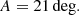 $$ \begin{aligned} A = 21\, {\deg }. \end{aligned} $$