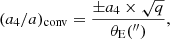 $$ \begin{aligned} (a_4/a)_{\mathrm{conv} } = \frac{\pm a_4 \times \sqrt{q}}{\theta _{\rm E}(^{\prime \prime })}, \end{aligned} $$