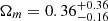 $ \Omega_m=0.36^{+0.36}_{-0.16} $