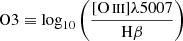 $ \mathrm{O3}\equiv\log_{10}\left(\frac{{{[{\mathrm{O}\,{\textsc{iii}}}] \lambda 5007}}}{{\mathrm{H} \beta}}\right) $