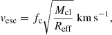 $$ \begin{aligned} { v}_{\rm esc} = f_{\rm c} \sqrt{\frac{M_{\rm cl}}{R_{\rm eff}}}\;\mathrm{km\,s^{-1}}, \end{aligned} $$