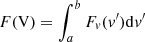 $ F(\mathrm{V}) = \int_{a}^{b} F_{\mathit{v}}(\mathit{v}^{\prime})\mathrm{d}\mathit{v}^{\prime} $