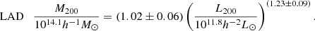 $$ \begin{aligned} \mathrm{LAD} \quad&\frac{M_{200}}{10^{14.1} h^{-1} M_{\odot }} = (1.02 \pm 0.06) \left( \frac{L_{200}}{10^{11.8} h^{-2} L_{\odot }} \right)^{(1.23 \pm 0.09)} . \end{aligned} $$