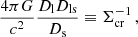 $$ \begin{aligned} \frac{4\pi G}{c^2}\frac{D_{\mathrm{l} }D_{\mathrm{ls} }}{D_{\mathrm{s} }} \equiv \Sigma _{\mathrm{cr} }^{-1} \,, \end{aligned} $$