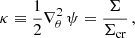 $$ \begin{aligned} \kappa \equiv \frac{1}{2}\nabla _{\theta }^2 \, \psi = \frac{\Sigma }{\Sigma _{\mathrm{cr} }} \,, \end{aligned} $$