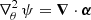 $ \nabla_{\theta}^2 \, \psi = \boldsymbol{\nabla} \cdot \boldsymbol{\alpha} $