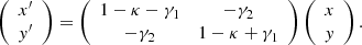 $$ \begin{aligned} \left( \begin{array}{c} x^\prime \\ { y}^\prime \end{array} \right) =\left( \begin{array}{cc} 1-\kappa -\gamma _1&-\gamma _2 \\ -\gamma _2&1-\kappa +\gamma _1 \end{array} \right) \left( \begin{array}{c} x \\ { y} \end{array} \right) .\end{aligned} $$