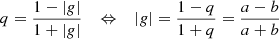 $$ \begin{aligned} q=\frac{1-|g|}{1+|g|} \quad \Leftrightarrow \quad |g|=\frac{1-q}{1+q}=\frac{a-b}{a+b} \, \end{aligned} $$
