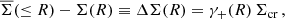 $$ \begin{aligned} \overline{\Sigma }(\le R) - \Sigma (R) \equiv \Delta \Sigma (R) = \gamma _+(R)\, \Sigma _{\mathrm{cr} } \,, \end{aligned} $$