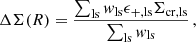$$ \begin{aligned} \Delta \Sigma (R) = \frac{\sum _{\mathrm{ls} } { w}_{\mathrm{ls} } \epsilon _{+\mathrm{,ls} } \Sigma _{\mathrm{cr,ls} }}{\sum _{\mathrm{ls} } { w}_{\mathrm{ls} }} \,, \end{aligned} $$